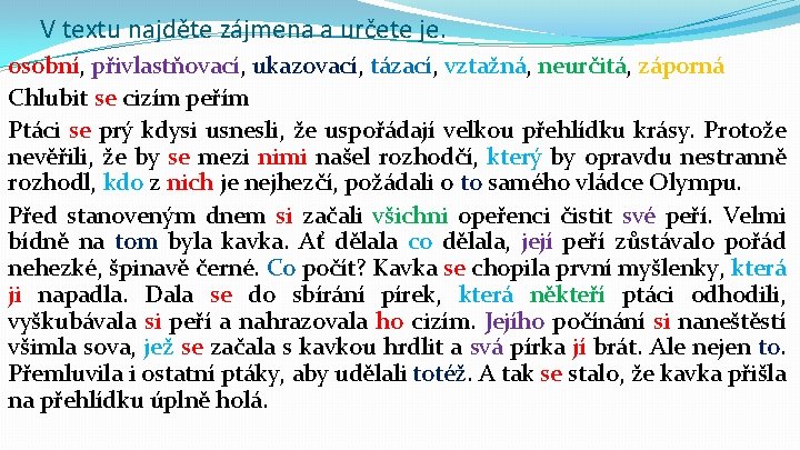 V textu najděte zájmena a určete je. osobní, přivlastňovací, ukazovací, tázací, vztažná, neurčitá, záporná