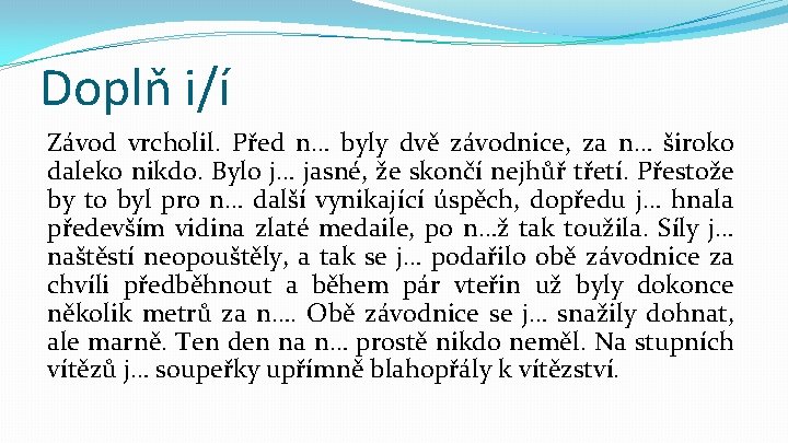 Doplň i/í Závod vrcholil. Před n… byly dvě závodnice, za n… široko daleko nikdo.