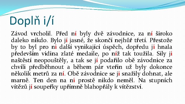 Doplň i/í Závod vrcholil. Před ní byly dvě závodnice, za ní široko daleko nikdo.