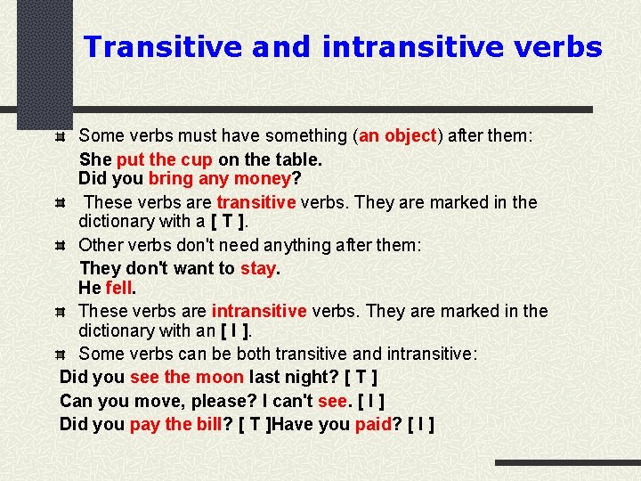 Transitive and intransitive verbs Some verbs must have something (an object) after them: She