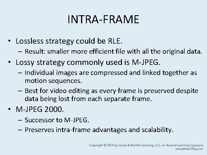 INTRA-FRAME • Lossless strategy could be RLE. – Result: smaller more efficient file with