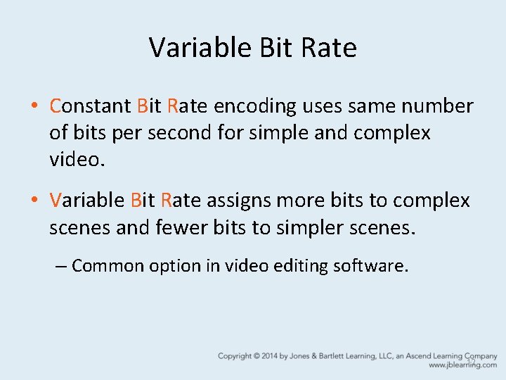 Variable Bit Rate • Constant Bit Rate encoding uses same number of bits per