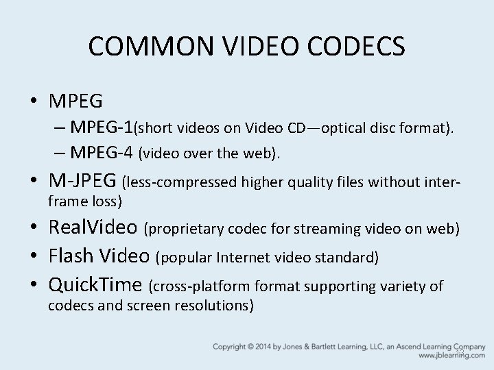 COMMON VIDEO CODECS • MPEG – MPEG-1(short videos on Video CD—optical disc format). –