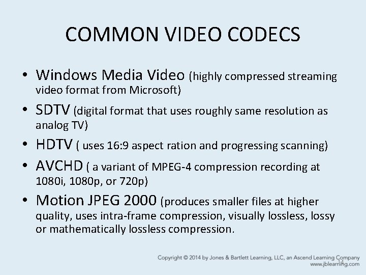 COMMON VIDEO CODECS • Windows Media Video (highly compressed streaming video format from Microsoft)