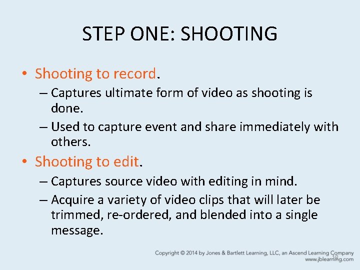 STEP ONE: SHOOTING • Shooting to record. – Captures ultimate form of video as