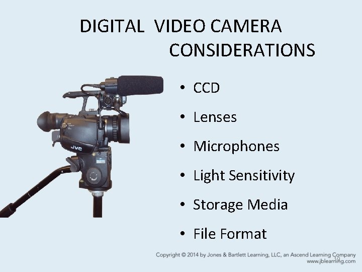 DIGITAL VIDEO CAMERA CONSIDERATIONS • CCD • Lenses • Microphones • Light Sensitivity •