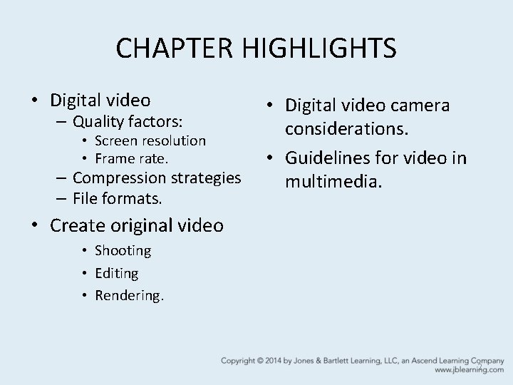 CHAPTER HIGHLIGHTS • Digital video – Quality factors: • Screen resolution • Frame rate.