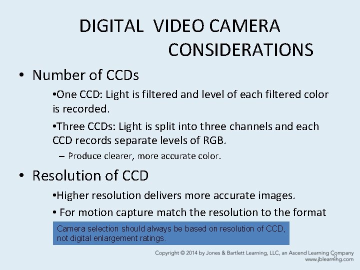DIGITAL VIDEO CAMERA CONSIDERATIONS • Number of CCDs • One CCD: Light is filtered