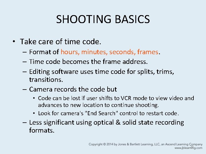 SHOOTING BASICS • Take care of time code. – Format of hours, minutes, seconds,