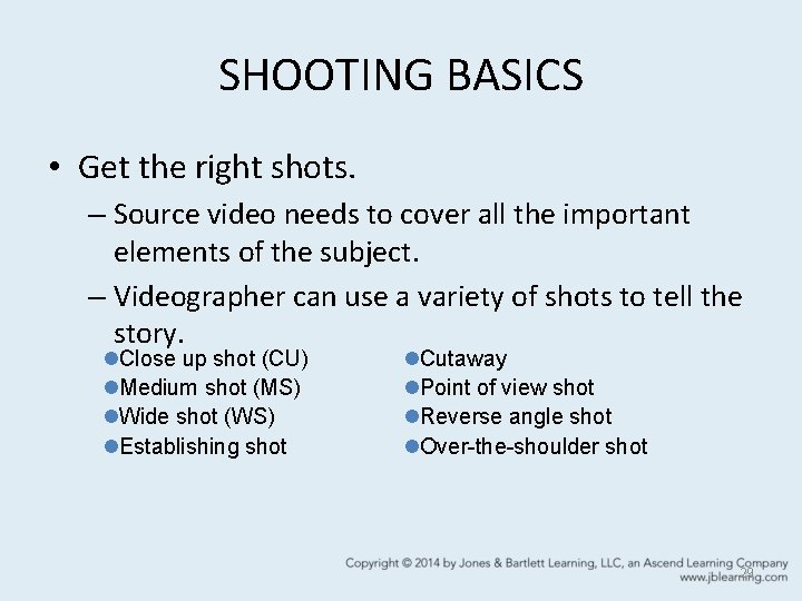 SHOOTING BASICS • Get the right shots. – Source video needs to cover all