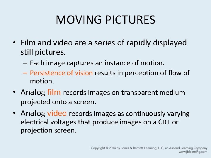 MOVING PICTURES • Film and video are a series of rapidly displayed still pictures.