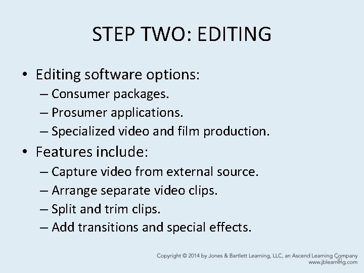 STEP TWO: EDITING • Editing software options: – Consumer packages. – Prosumer applications. –