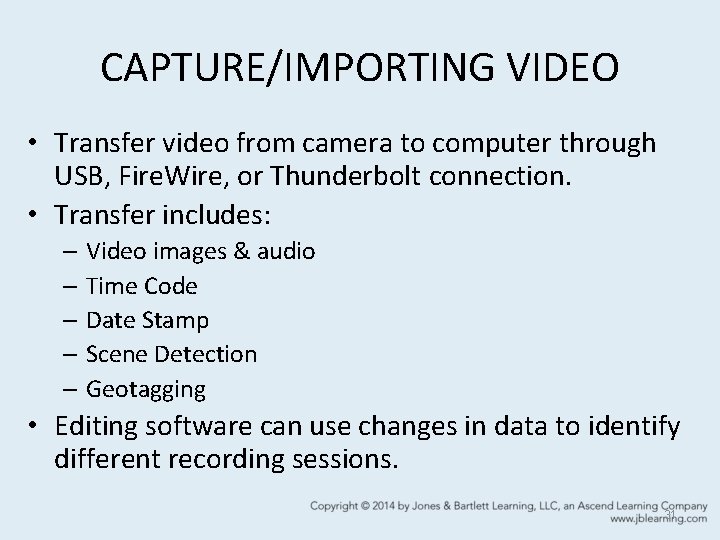 CAPTURE/IMPORTING VIDEO • Transfer video from camera to computer through USB, Fire. Wire, or