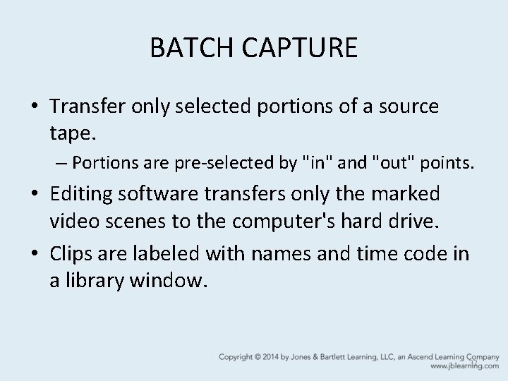 BATCH CAPTURE • Transfer only selected portions of a source tape. – Portions are