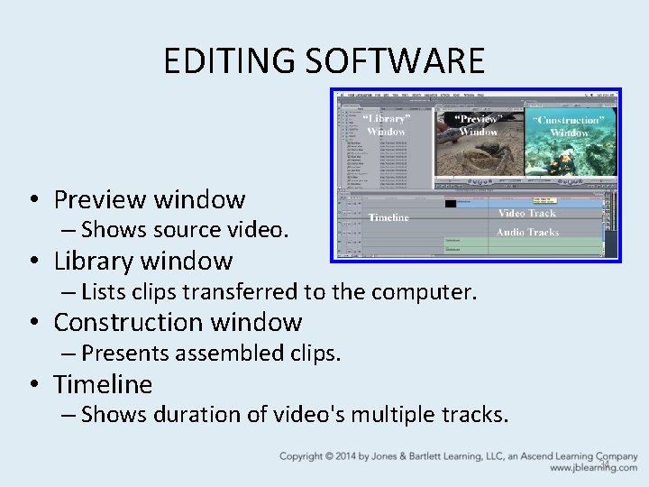 EDITING SOFTWARE • Preview window – Shows source video. • Library window – Lists