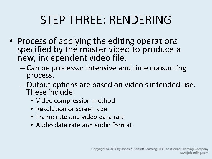 STEP THREE: RENDERING • Process of applying the editing operations specified by the master