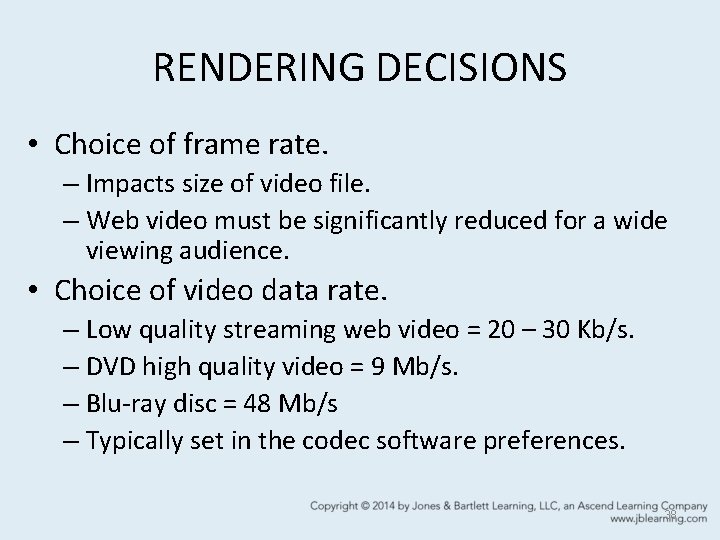 RENDERING DECISIONS • Choice of frame rate. – Impacts size of video file. –