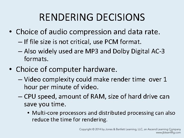 RENDERING DECISIONS • Choice of audio compression and data rate. – If file size
