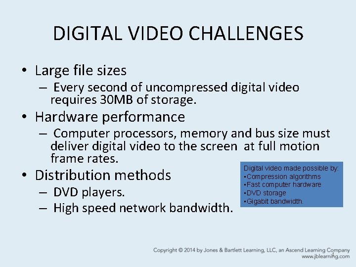DIGITAL VIDEO CHALLENGES • Large file sizes – Every second of uncompressed digital video