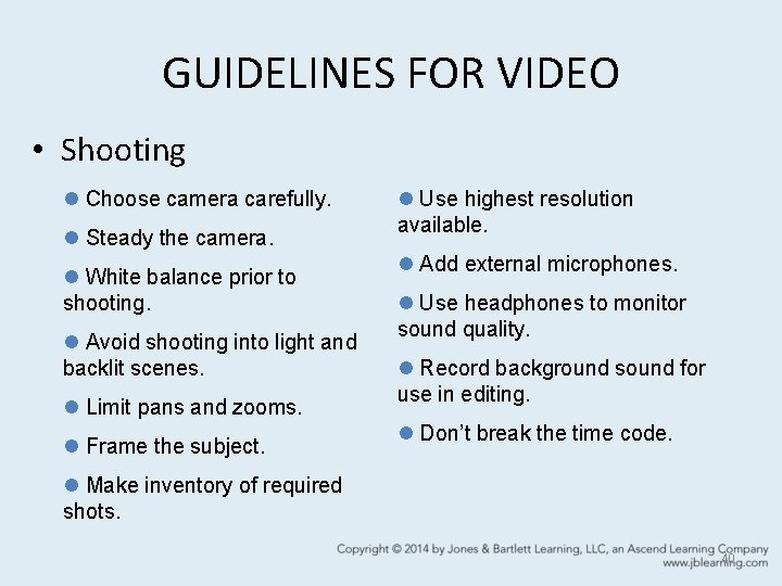 GUIDELINES FOR VIDEO • Shooting l Choose camera carefully. l Steady the camera. l