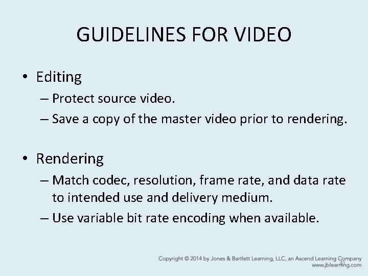 GUIDELINES FOR VIDEO • Editing – Protect source video. – Save a copy of