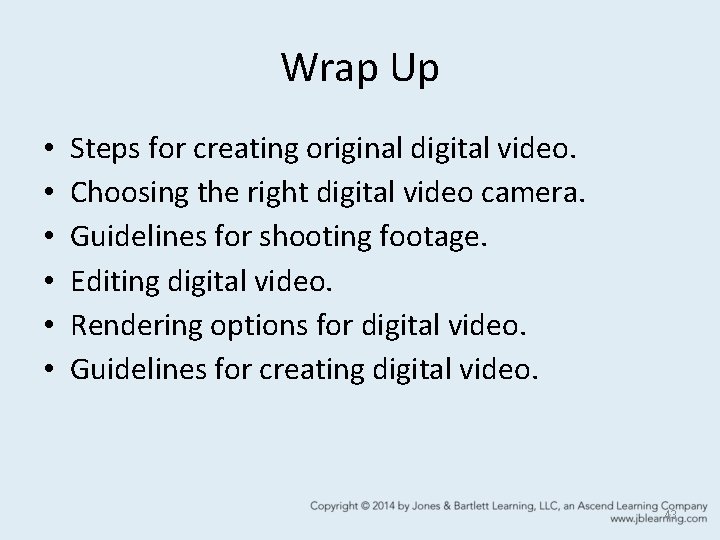 Wrap Up • • • Steps for creating original digital video. Choosing the right