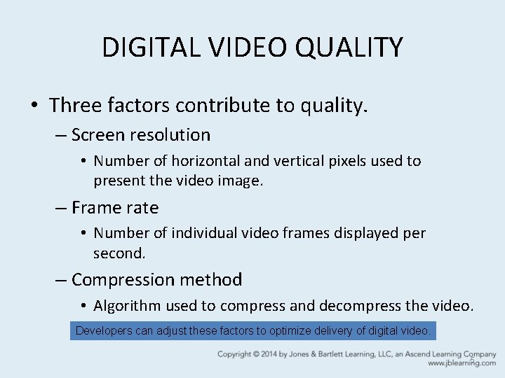 DIGITAL VIDEO QUALITY • Three factors contribute to quality. – Screen resolution • Number