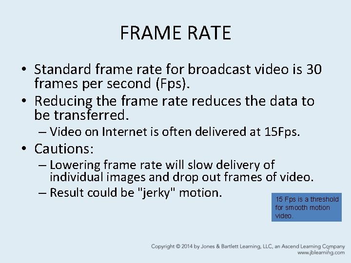 FRAME RATE • Standard frame rate for broadcast video is 30 frames per second