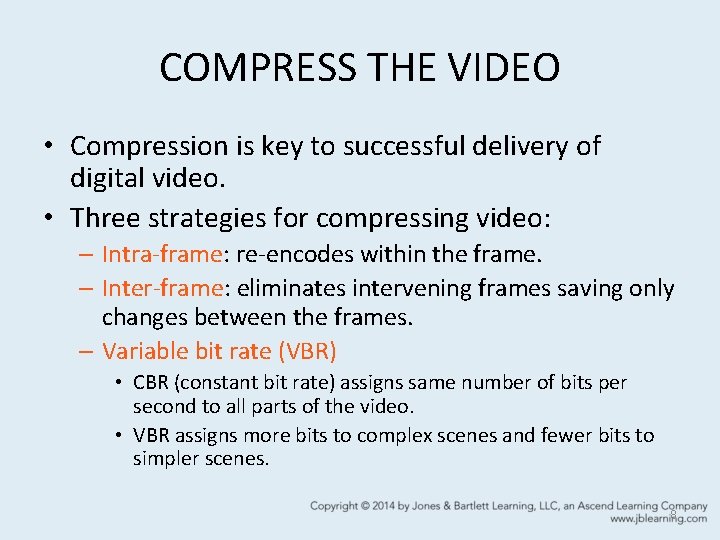 COMPRESS THE VIDEO • Compression is key to successful delivery of digital video. •