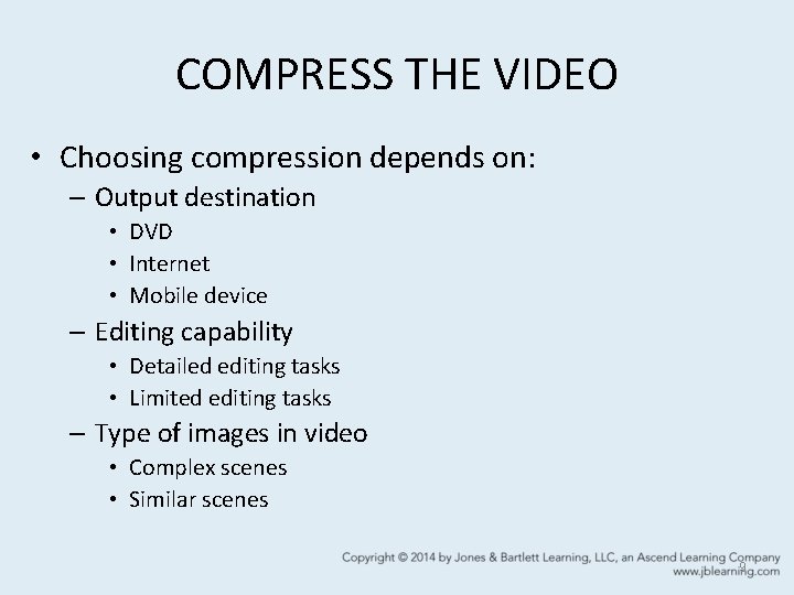 COMPRESS THE VIDEO • Choosing compression depends on: – Output destination • DVD •