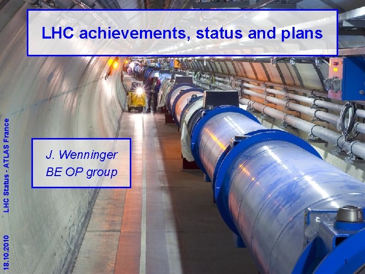 18. 10. 2010 LHC Status - ATLAS France LHC achievements, status and plans J.