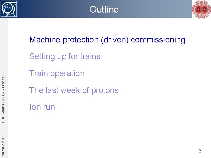 Outline Machine protection (driven) commissioning 18. 10. 2010 LHC Status - ATLAS France Setting