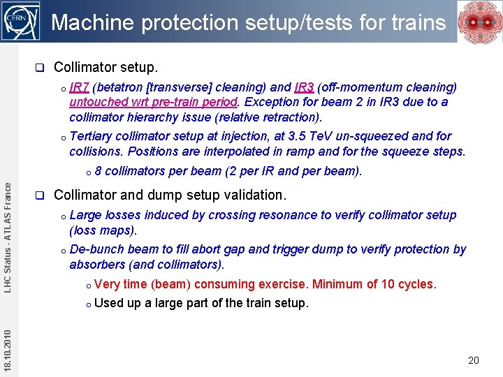 Machine protection setup/tests for trains q Collimator setup. o IR 7 (betatron [transverse] cleaning)