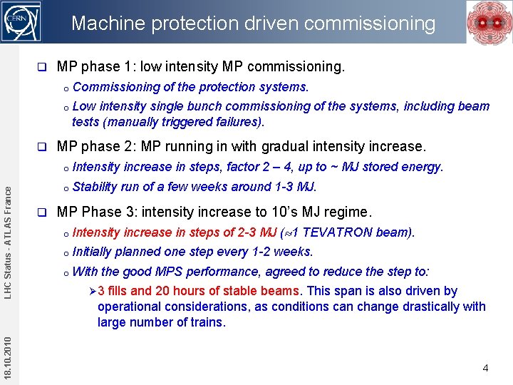 Machine protection driven commissioning q MP phase 1: low intensity MP commissioning. o Commissioning