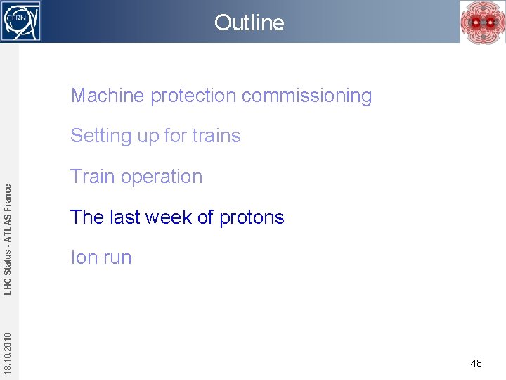 Outline Machine protection commissioning 18. 10. 2010 LHC Status - ATLAS France Setting up