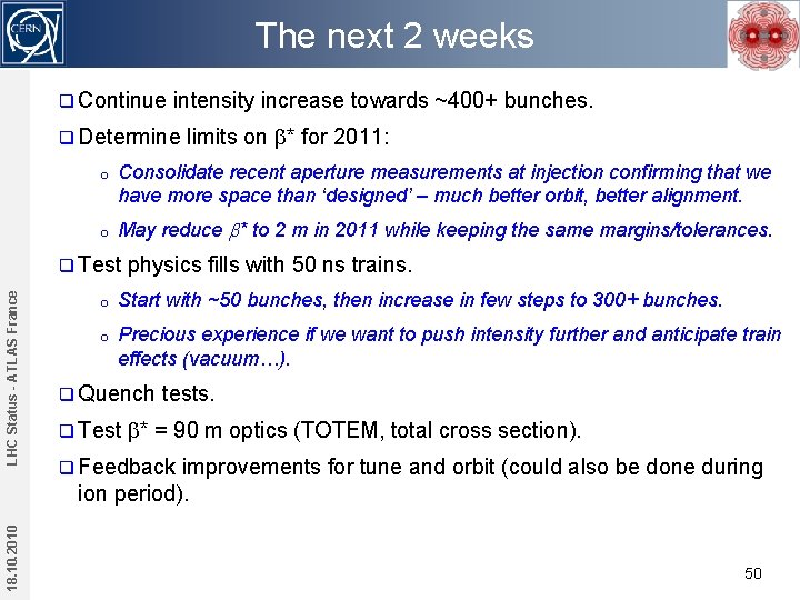 The next 2 weeks q Continue intensity increase towards ~400+ bunches. q Determine o