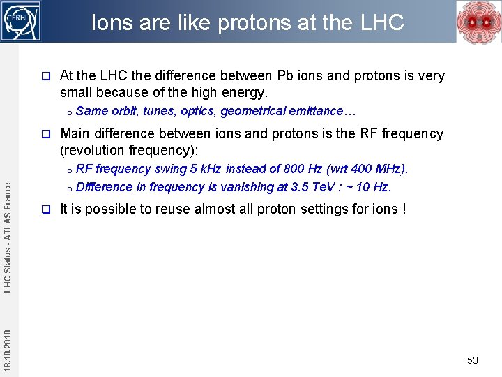 Ions are like protons at the LHC q At the LHC the difference between