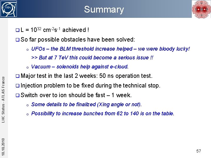 Summary q. L = 1032 cm-2 s-1 achieved ! q So o far possible