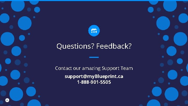 Questions? Feedback? Contact our amazing Support Team support@my. Blueprint. ca 1 -888 -901 -5505