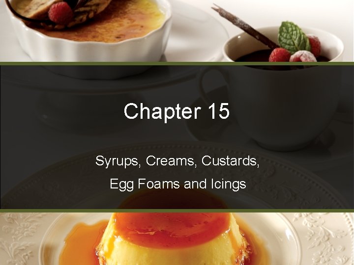 Chapter 15 Syrups, Creams, Custards, Egg Foams and Icings 