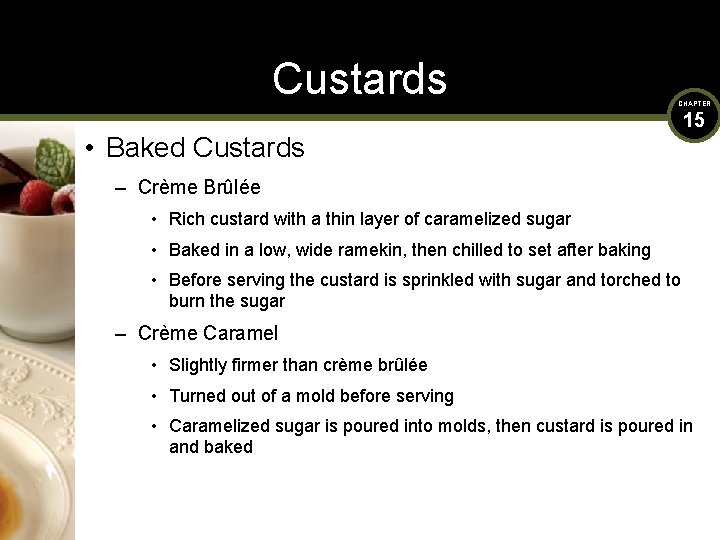 Custards CHAPTER • Baked Custards 15 – Crème Brûlée • Rich custard with a