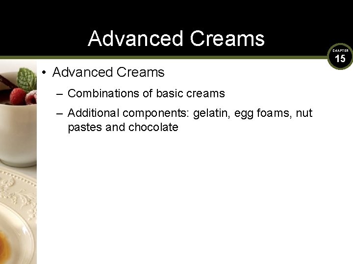 Advanced Creams • Advanced Creams – Combinations of basic creams – Additional components: gelatin,