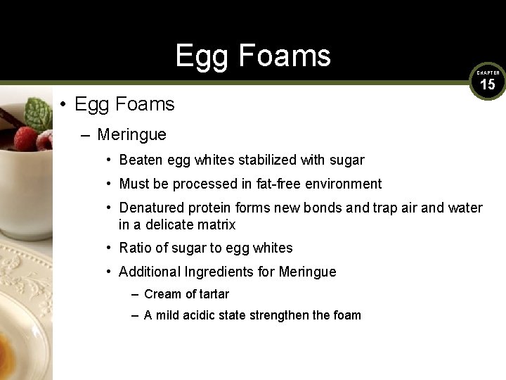 Egg Foams • Egg Foams CHAPTER 15 – Meringue • Beaten egg whites stabilized
