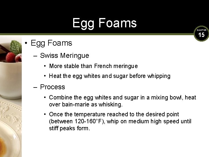 Egg Foams • Egg Foams – Swiss Meringue • More stable than French meringue