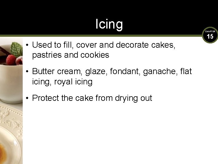 Icing • Used to fill, cover and decorate cakes, pastries and cookies • Butter