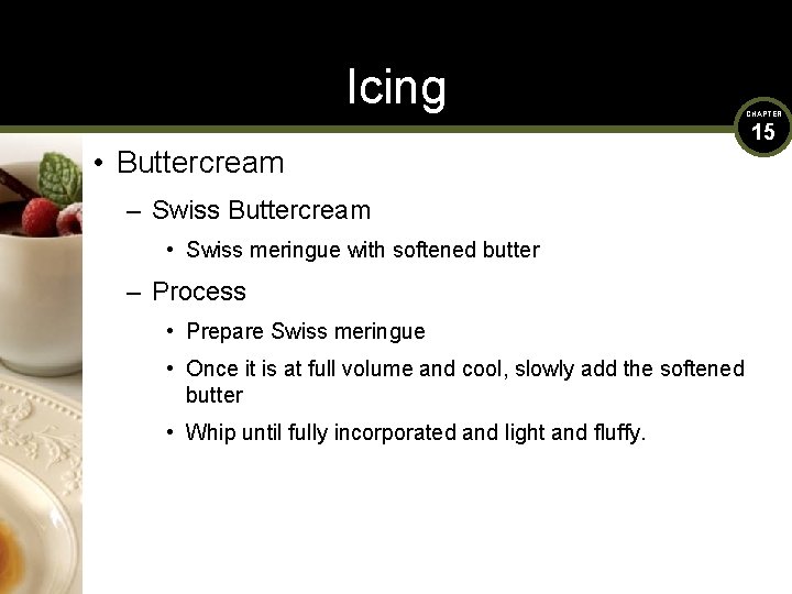 Icing • Buttercream – Swiss Buttercream • Swiss meringue with softened butter – Process