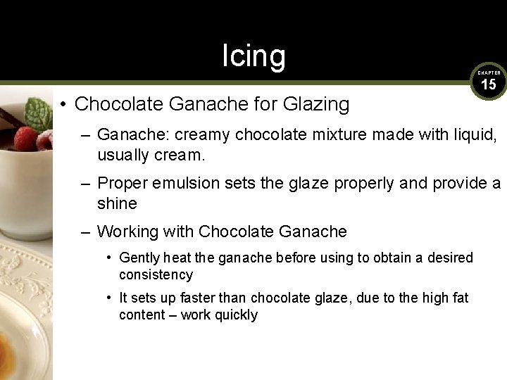 Icing • Chocolate Ganache for Glazing CHAPTER 15 – Ganache: creamy chocolate mixture made