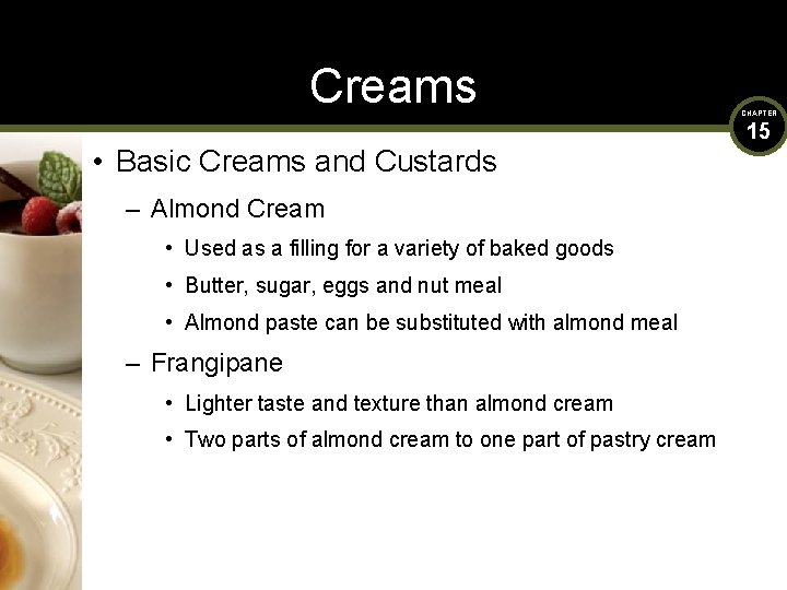 Creams • Basic Creams and Custards – Almond Cream • Used as a filling