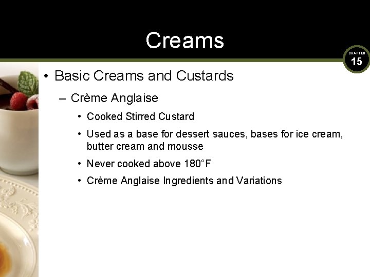 Creams • Basic Creams and Custards – Crème Anglaise • Cooked Stirred Custard •