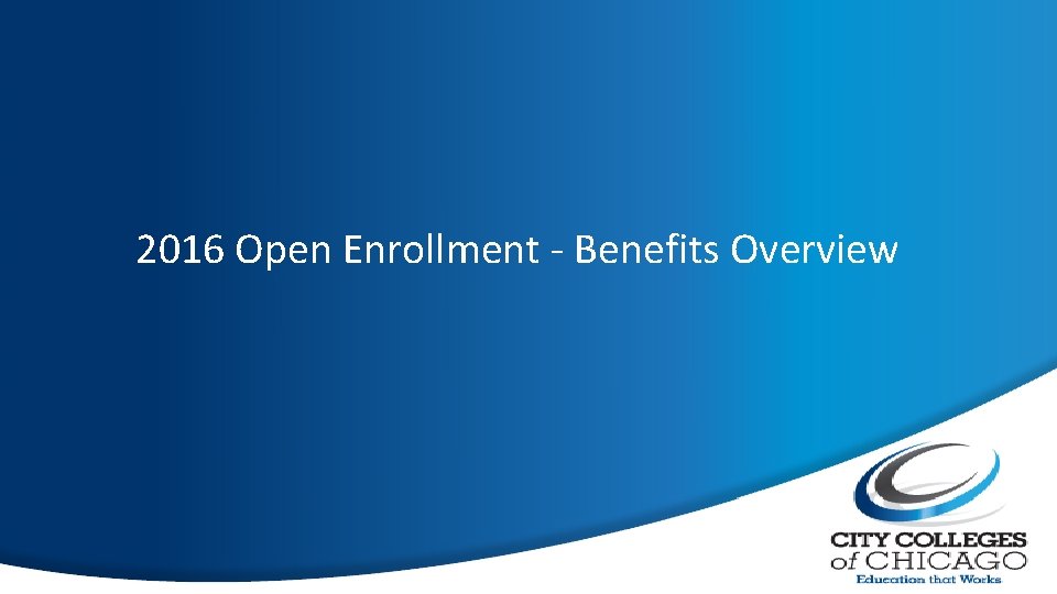 2016 Open Enrollment - Benefits Overview 